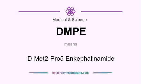 What does DMPE mean? It stands for D-Met2-Pro5-Enkephalinamide
