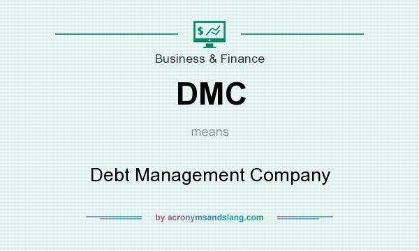 What does DMC mean? It stands for Debt Management Company