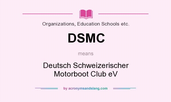 What does DSMC mean? It stands for Deutsch Schweizerischer Motorboot Club eV