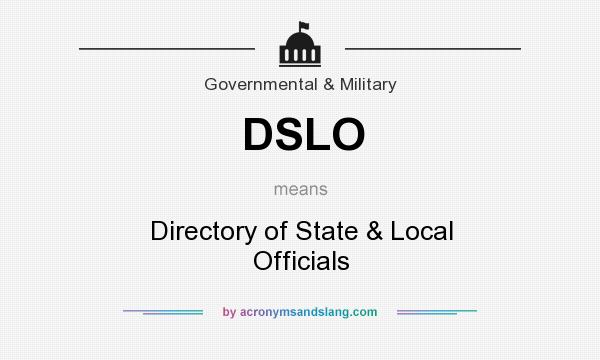 What does DSLO mean? It stands for Directory of State & Local Officials