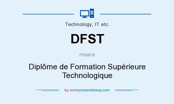 What does DFST mean? It stands for Diplôme de Formation Supérieure Technologique