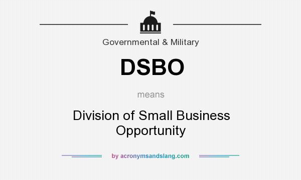What does DSBO mean? It stands for Division of Small Business Opportunity