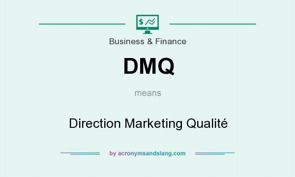 What does DMQ mean? It stands for Direction Marketing Qualité