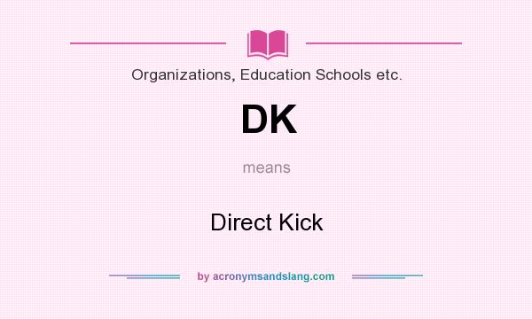 What does DK mean? It stands for Direct Kick