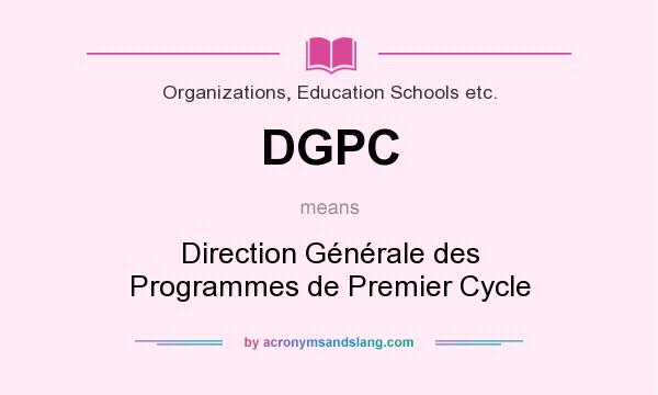 What does DGPC mean? It stands for Direction Générale des Programmes de Premier Cycle