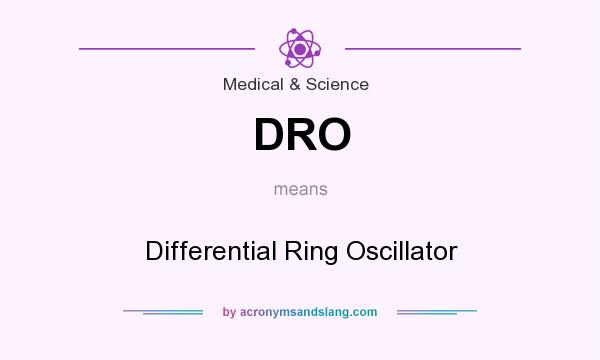 What does DRO mean? It stands for Differential Ring Oscillator