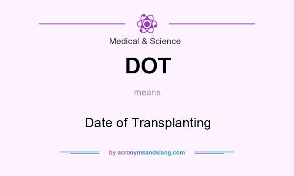 What does DOT mean? It stands for Date of Transplanting