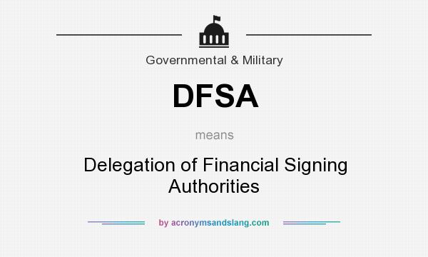 What does DFSA mean? It stands for Delegation of Financial Signing Authorities