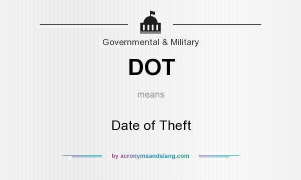 What does DOT mean? It stands for Date of Theft