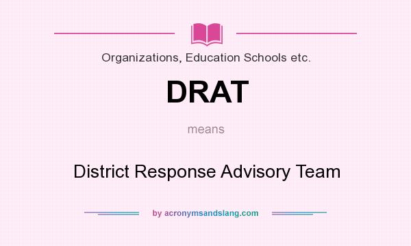 What does DRAT mean? It stands for District Response Advisory Team