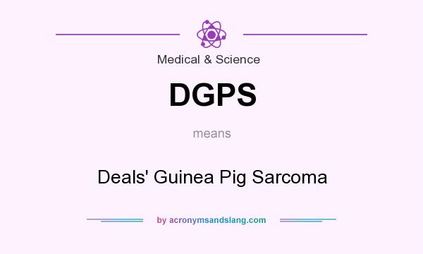 What does DGPS mean? It stands for Deals` Guinea Pig Sarcoma