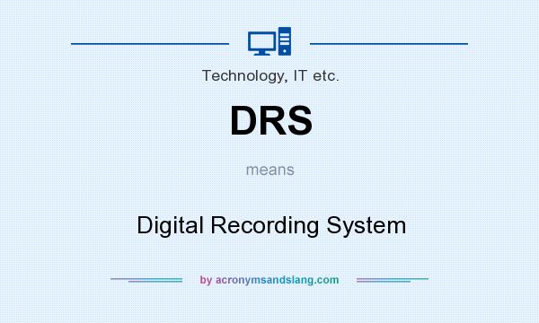 What does DRS mean? It stands for Digital Recording System