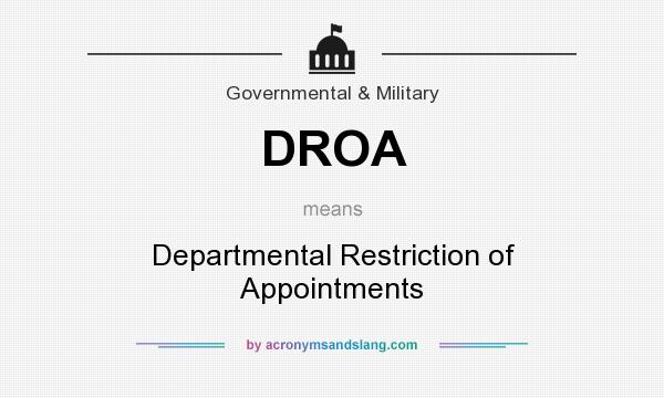 What does DROA mean? It stands for Departmental Restriction of Appointments