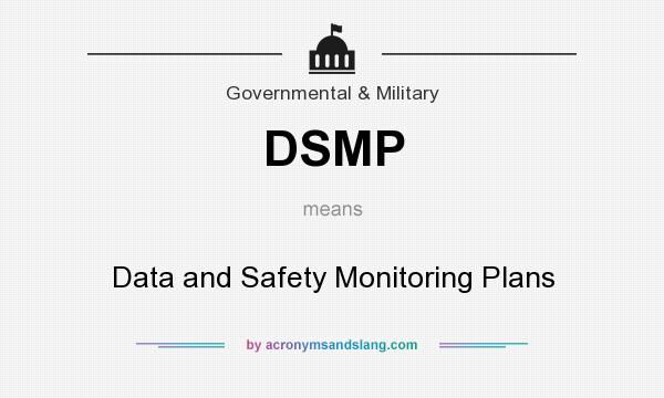 What does DSMP mean? It stands for Data and Safety Monitoring Plans