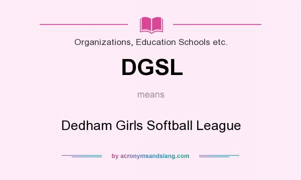 What does DGSL mean? It stands for Dedham Girls Softball League