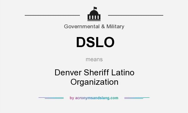 What does DSLO mean? It stands for Denver Sheriff Latino Organization