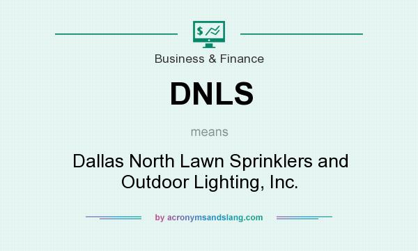 What does DNLS mean? It stands for Dallas North Lawn Sprinklers and Outdoor Lighting, Inc.