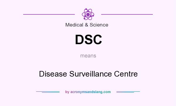 What does DSC mean? It stands for Disease Surveillance Centre