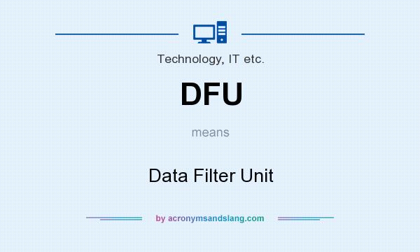 What does DFU mean? It stands for Data Filter Unit
