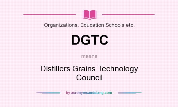 What does DGTC mean? It stands for Distillers Grains Technology Council