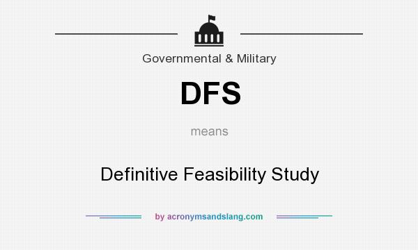 What does DFS mean? It stands for Definitive Feasibility Study