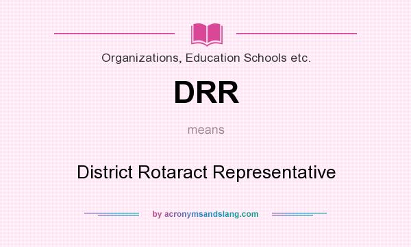 What does DRR mean? It stands for District Rotaract Representative