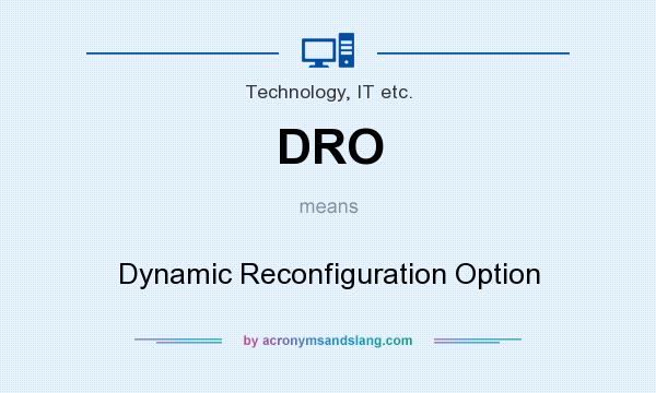 What does DRO mean? It stands for Dynamic Reconfiguration Option