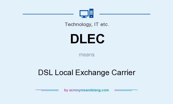What does DLEC mean? It stands for DSL Local Exchange Carrier