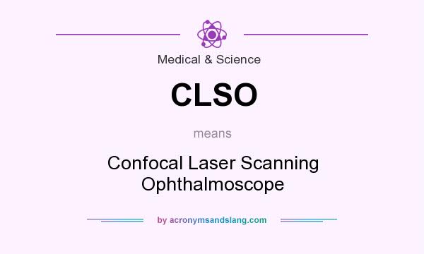 What does CLSO mean? It stands for Confocal Laser Scanning Ophthalmoscope