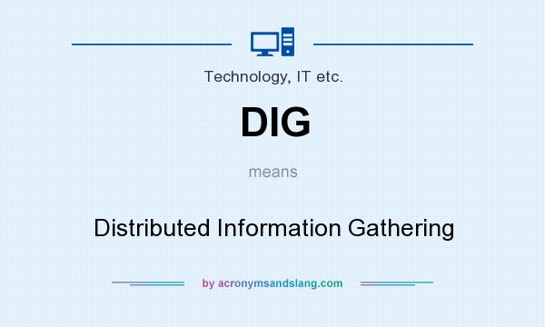 What does DIG mean? It stands for Distributed Information Gathering
