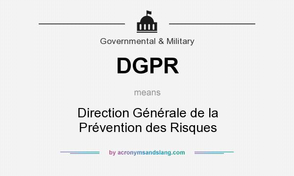 What does DGPR mean? It stands for Direction Générale de la Prévention des Risques