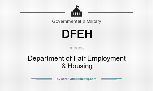 What does DFEH mean? It stands for Department of Fair Employment & Housing