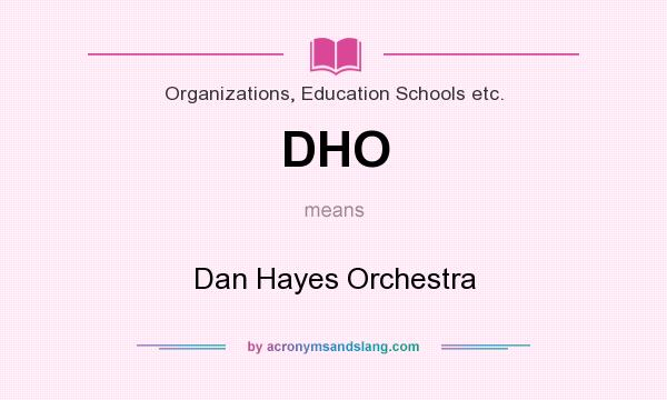 What does DHO mean? It stands for Dan Hayes Orchestra