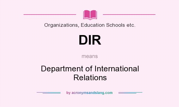 What does DIR mean? It stands for Department of International Relations