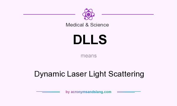 What does DLLS mean? It stands for Dynamic Laser Light Scattering