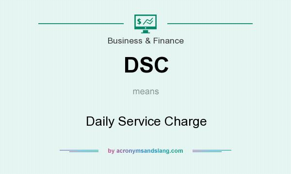 What does DSC mean? It stands for Daily Service Charge