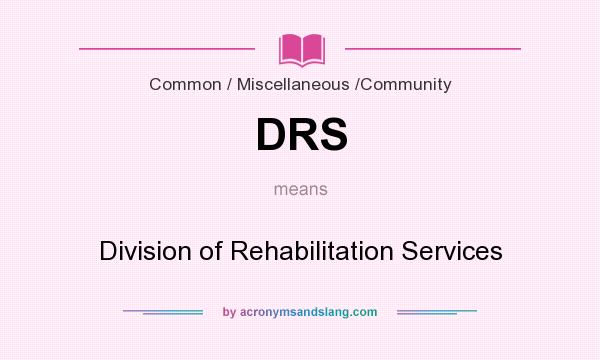What does DRS mean? It stands for Division of Rehabilitation Services