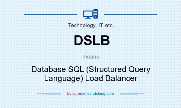 What does DSLB mean? It stands for Database SQL (Structured Query Language) Load Balancer