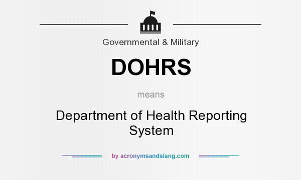 What does DOHRS mean? It stands for Department of Health Reporting System