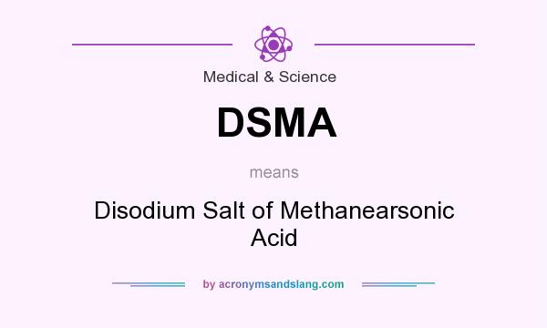 What does DSMA mean? It stands for Disodium Salt of Methanearsonic Acid