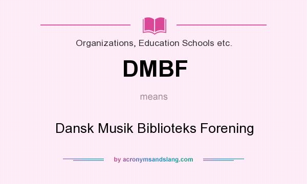 What does DMBF mean? It stands for Dansk Musik Biblioteks Forening