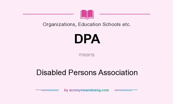 What does DPA mean? It stands for Disabled Persons Association