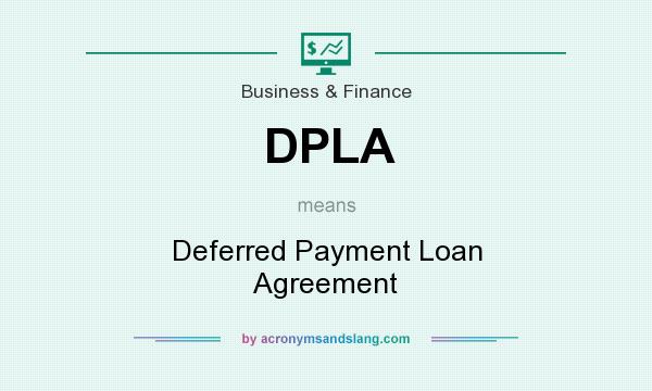 What does DPLA mean? It stands for Deferred Payment Loan Agreement