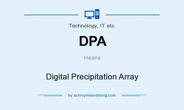 What does DPA mean? It stands for Digital Precipitation Array