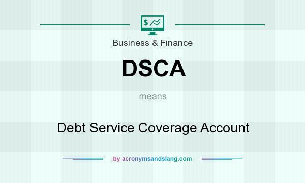What does DSCA mean? It stands for Debt Service Coverage Account