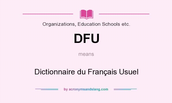 What does DFU mean? It stands for Dictionnaire du Français Usuel