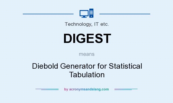 What does DIGEST mean? It stands for Diebold Generator for Statistical Tabulation