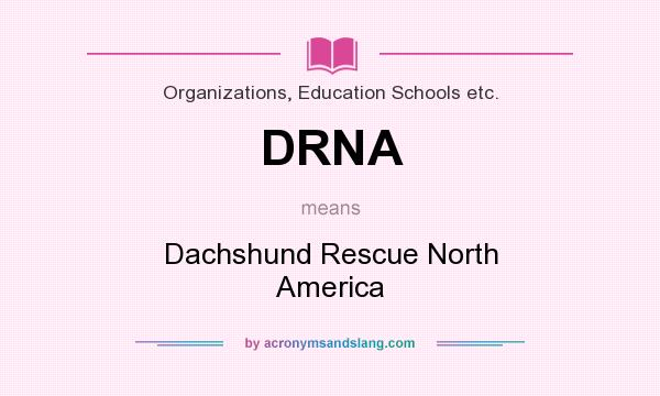 What does DRNA mean? It stands for Dachshund Rescue North America