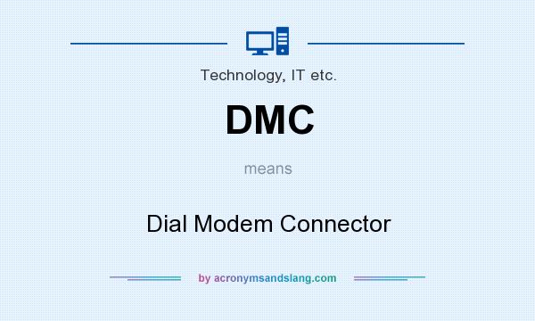 What does DMC mean? It stands for Dial Modem Connector