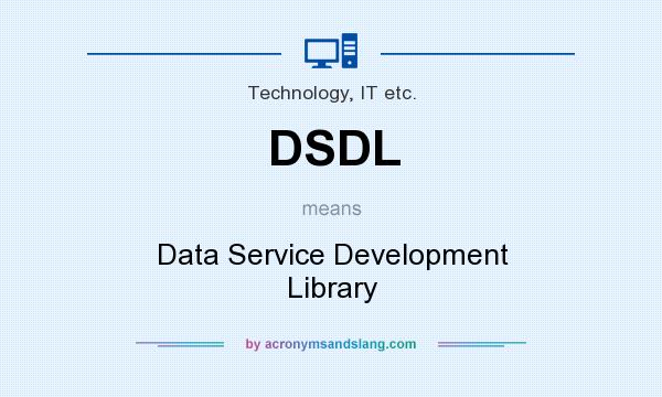 What does DSDL mean? It stands for Data Service Development Library
